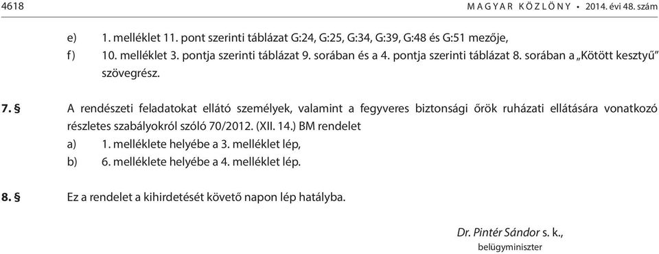 A rendészeti feladatokat ellátó személyek, valamint a fegyveres biztonsági őrök ruházati ellátására vonatkozó részletes szabályokról szóló 70/2012. (XII. 14.