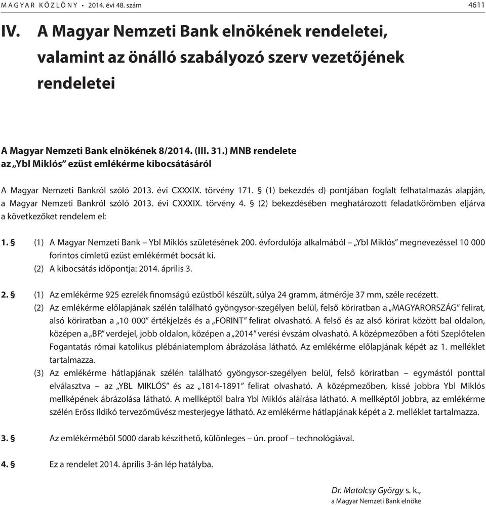 (1) bekezdés d) pontjában foglalt felhatalmazás alapján, a Magyar Nemzeti Bankról szóló 2013. évi CXXXIX. törvény 4.