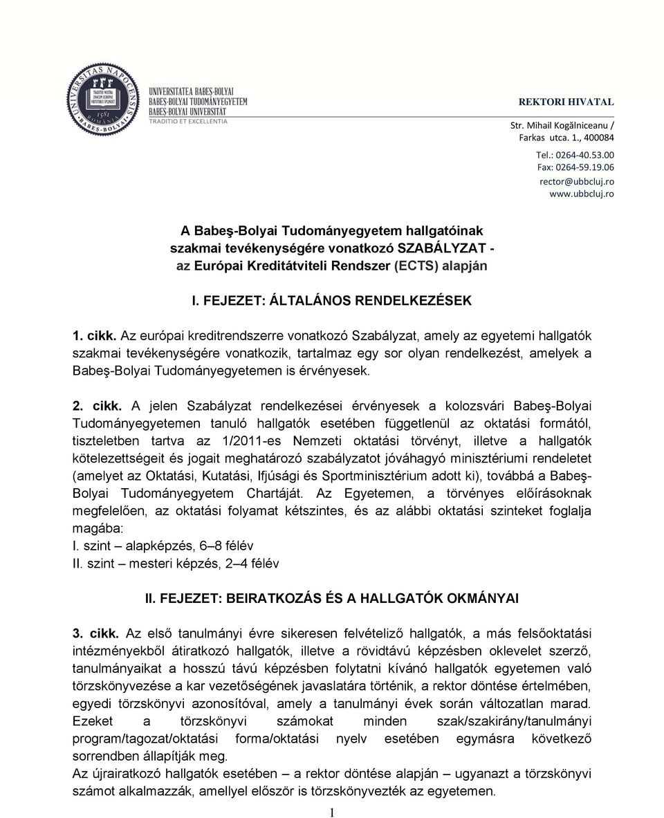 cikk. Az európai kreditrendszerre vonatkozó Szabályzat, amely az egyetemi hallgatók szakmai tevékenységére vonatkozik, tartalmaz egy sor olyan rendelkezést, amelyek a Babeş-Bolyai Tudományegyetemen