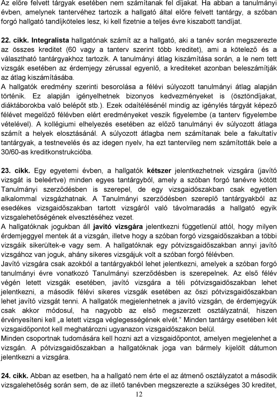 cikk. Integralista hallgatónak számít az a hallgató, aki a tanév során megszerezte az összes kreditet (60 vagy a tanterv szerint több kreditet), ami a kötelező és a választható tantárgyakhoz tartozik.