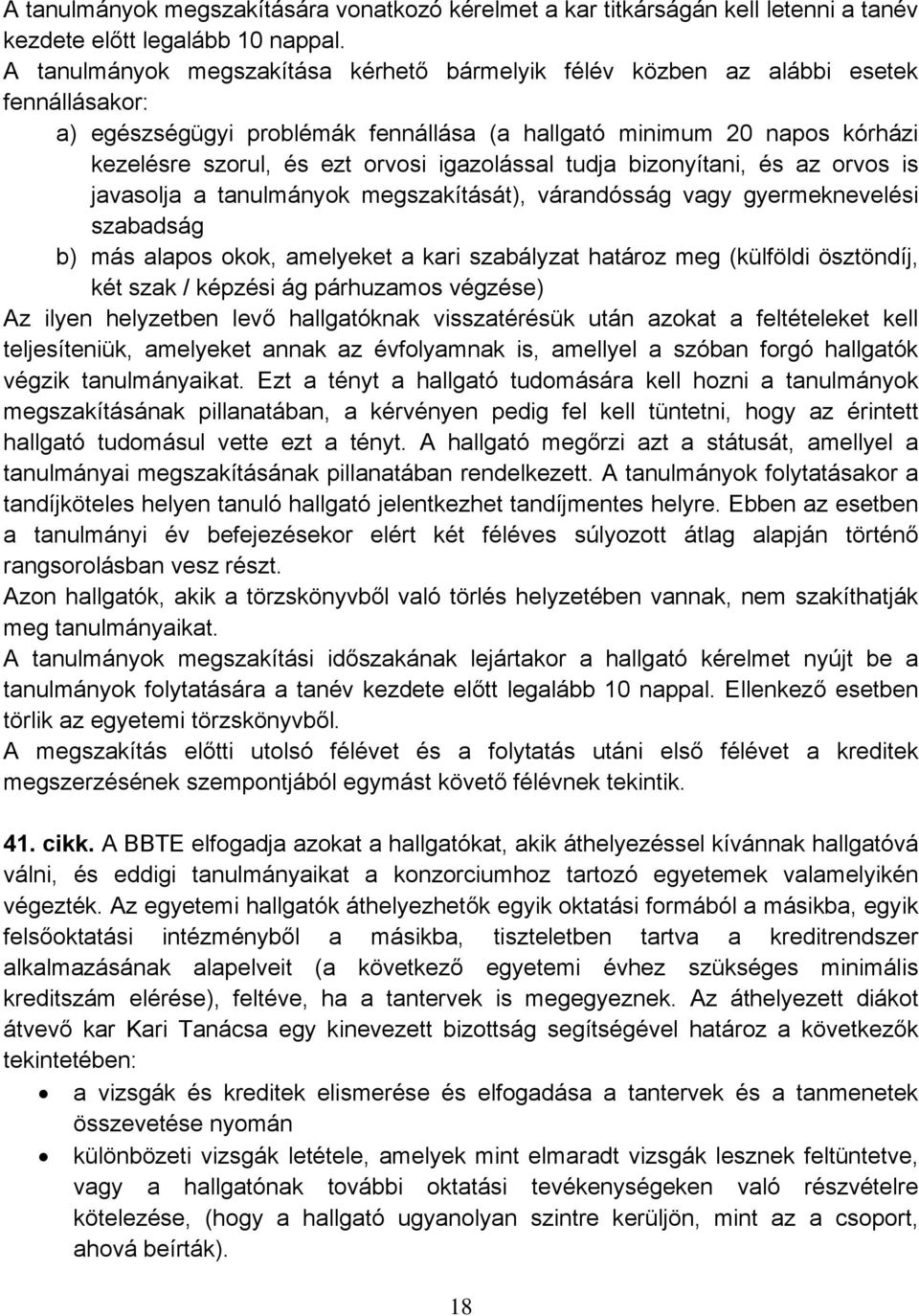 igazolással tudja bizonyítani, és az orvos is javasolja a tanulmányok megszakítását), várandósság vagy gyermeknevelési szabadság b) más alapos okok, amelyeket a kari szabályzat határoz meg (külföldi