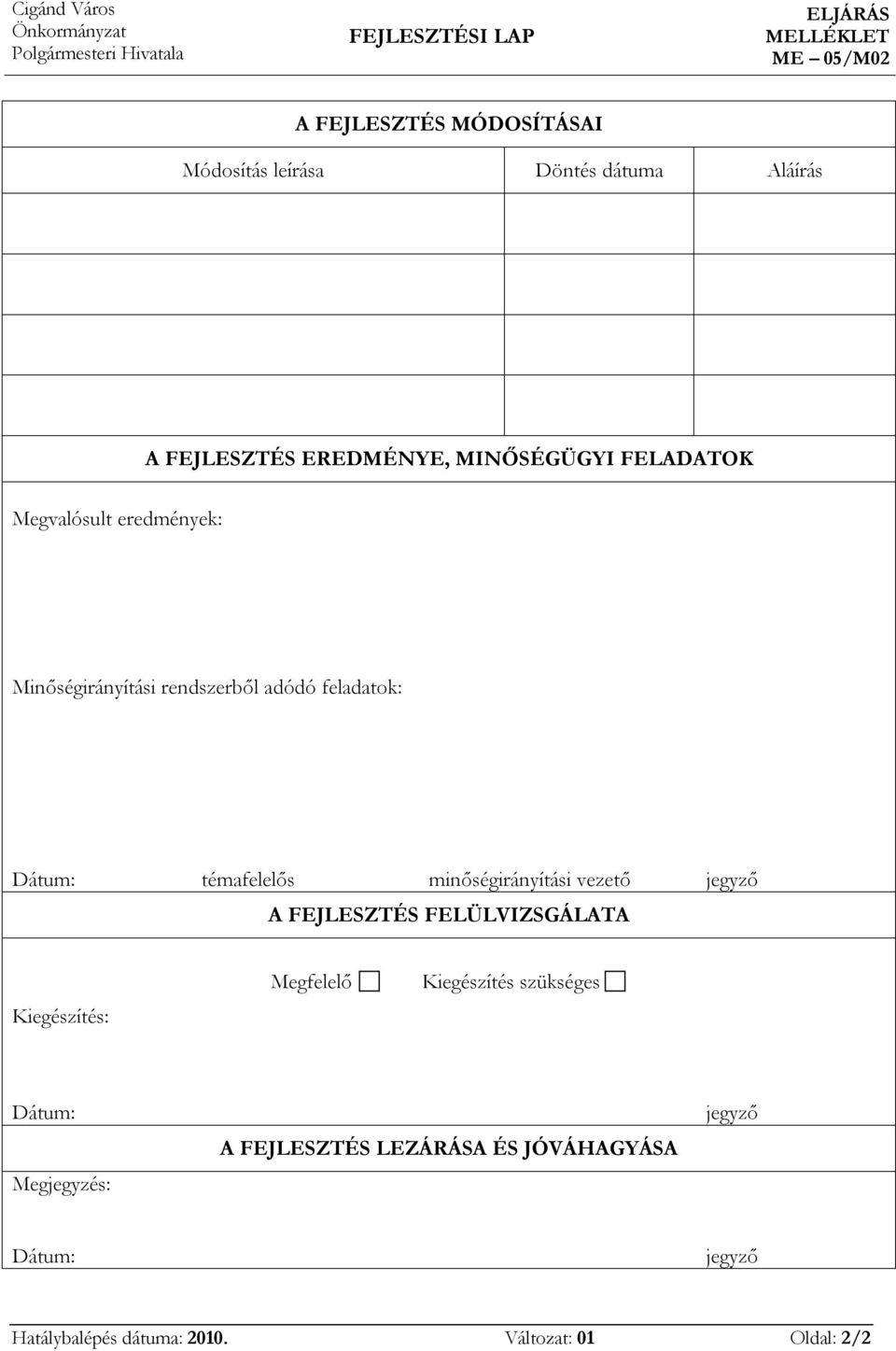 Dátum: témafelelős mőségráyítás vezető A FEJLESZTÉS FELÜLVIZSGÁLATA Kegészítés: Megfelelő Kegészítés szükséges