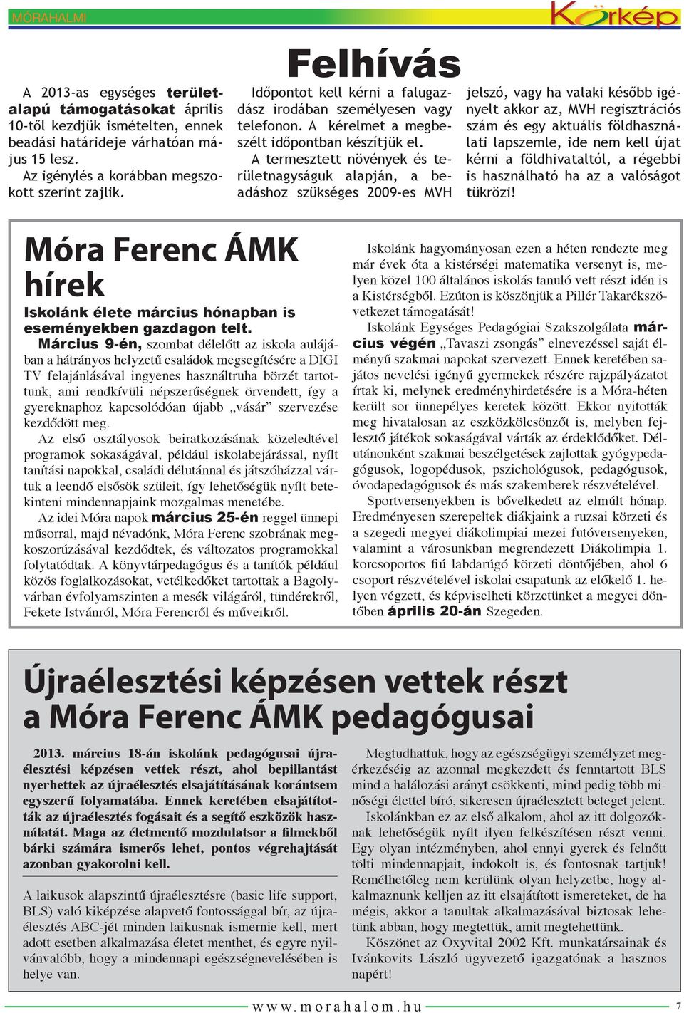 A termesztett növények és területnagyságuk alapján, a beadáshoz szükséges 2009-es MVH jelszó, vagy ha valaki később igényelt akkor az, MVH regisztrációs szám és egy aktuális földhasználati lapszemle,