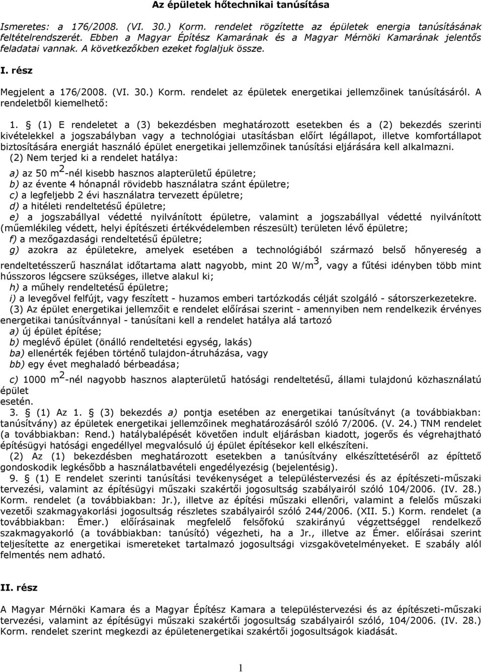 rendelet az épületek energetikai jellemzőinek tanúsításáról. A rendeletből kiemelhető: 1.