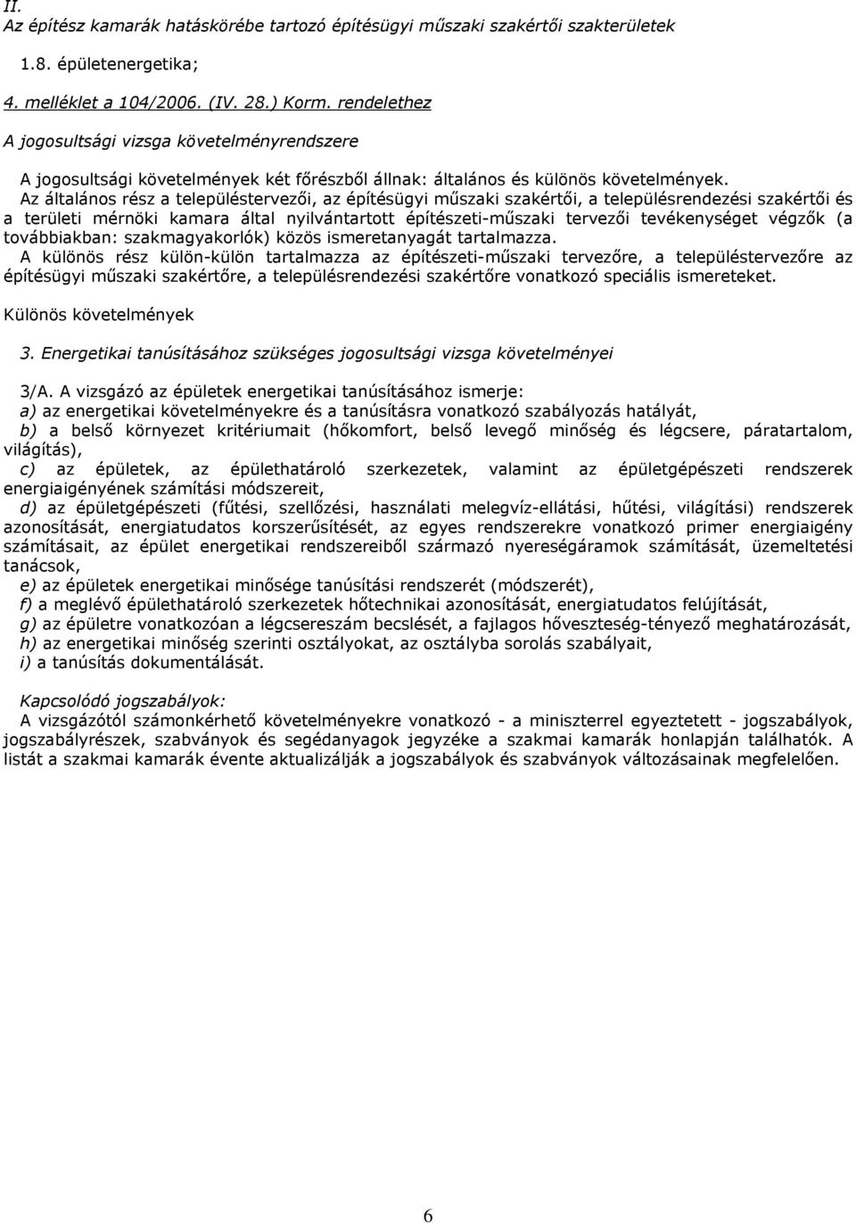 Az általános rész a településtervezői, az építésügyi műszaki szakértői, a településrendezési szakértői és a területi mérnöki kamara által nyilvántartott építészeti-műszaki tervezői tevékenységet