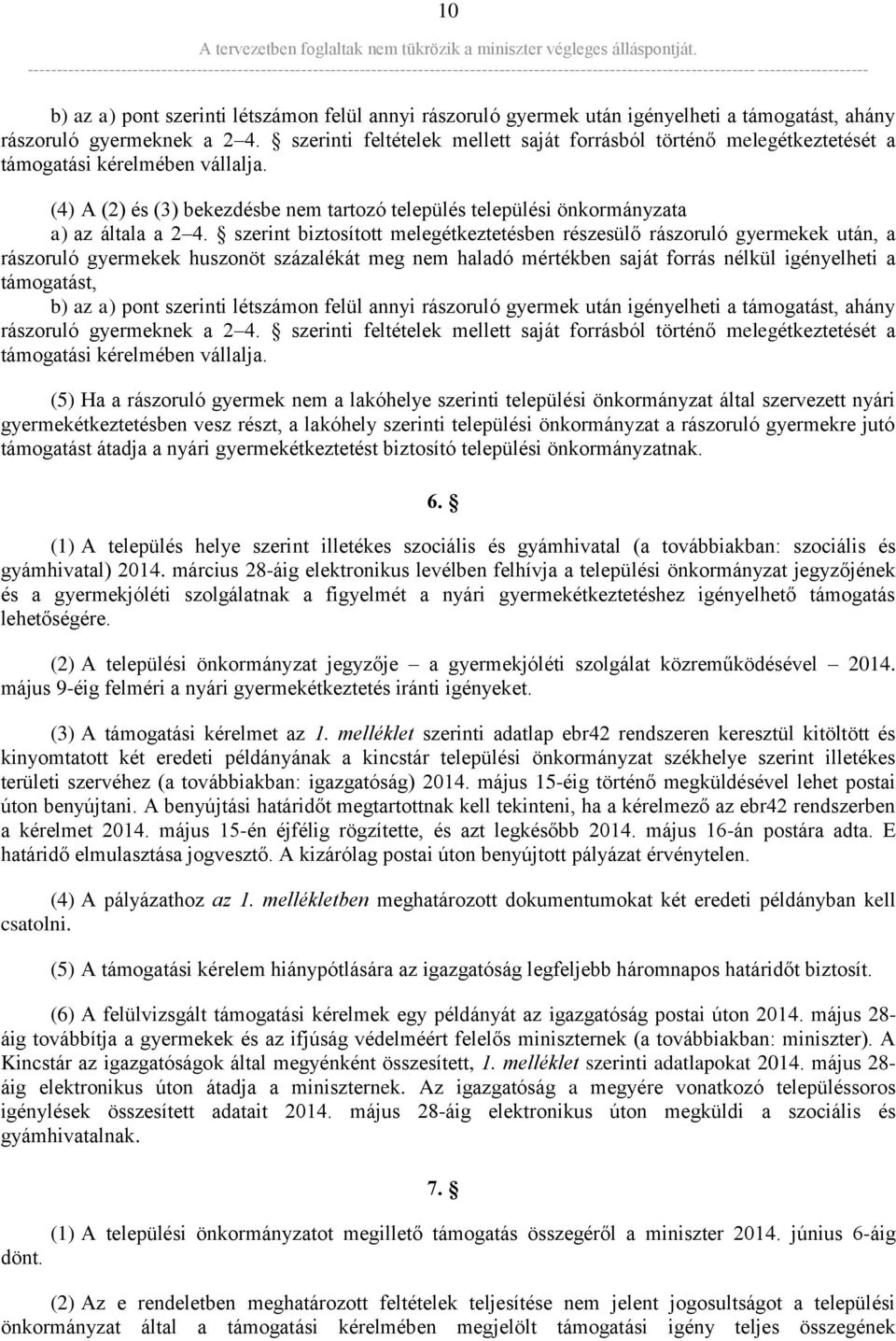 szerint biztosított melegétkeztetésben részesülő rászoruló gyermekek után, a rászoruló gyermekek huszonöt százalékát meg nem haladó mértékben saját forrás nélkül igényelheti a támogatást, b) az a)