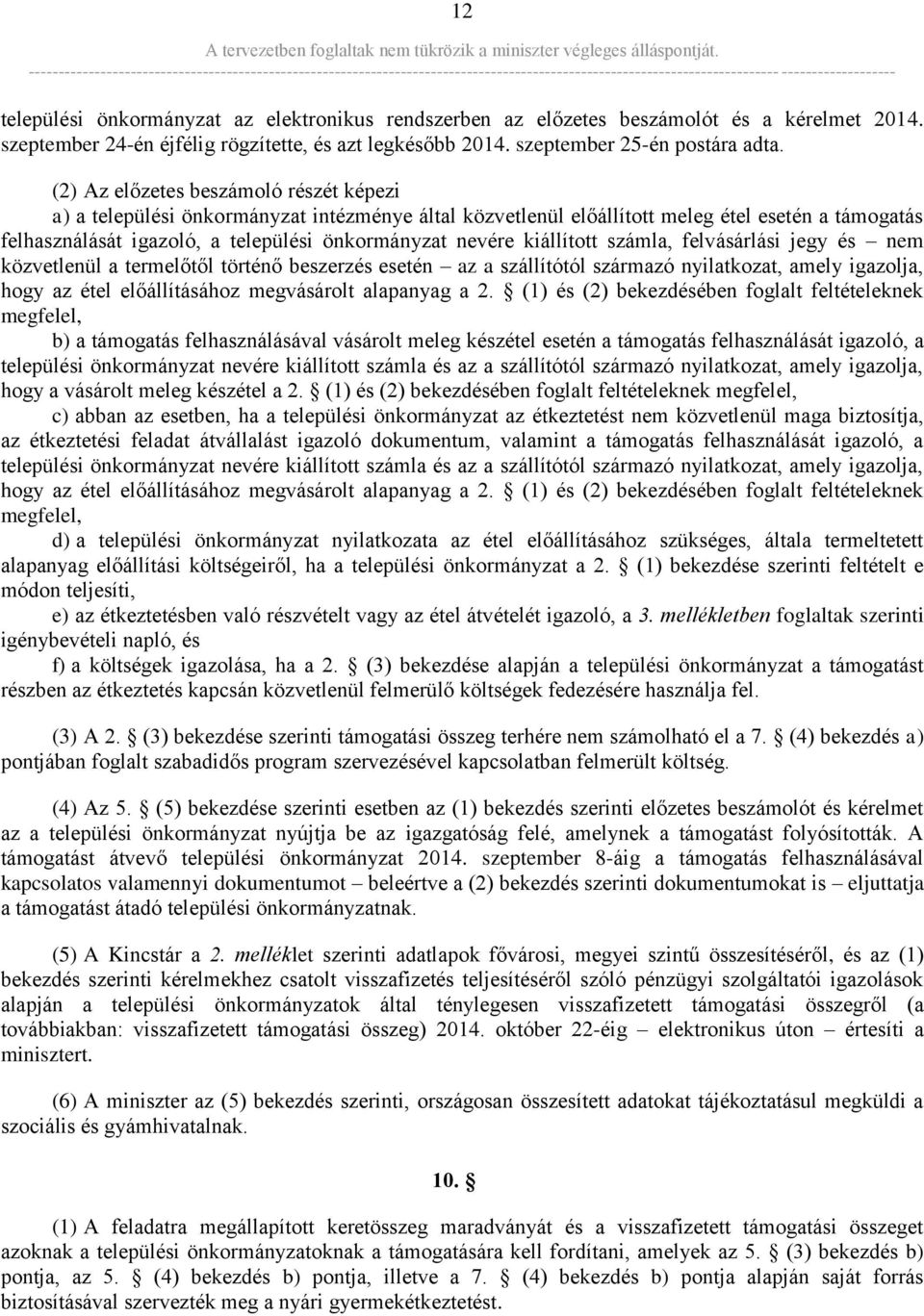 kiállított számla, felvásárlási jegy és nem közvetlenül a termelőtől történő beszerzés esetén az a szállítótól származó nyilatkozat, amely igazolja, hogy az étel előállításához megvásárolt alapanyag