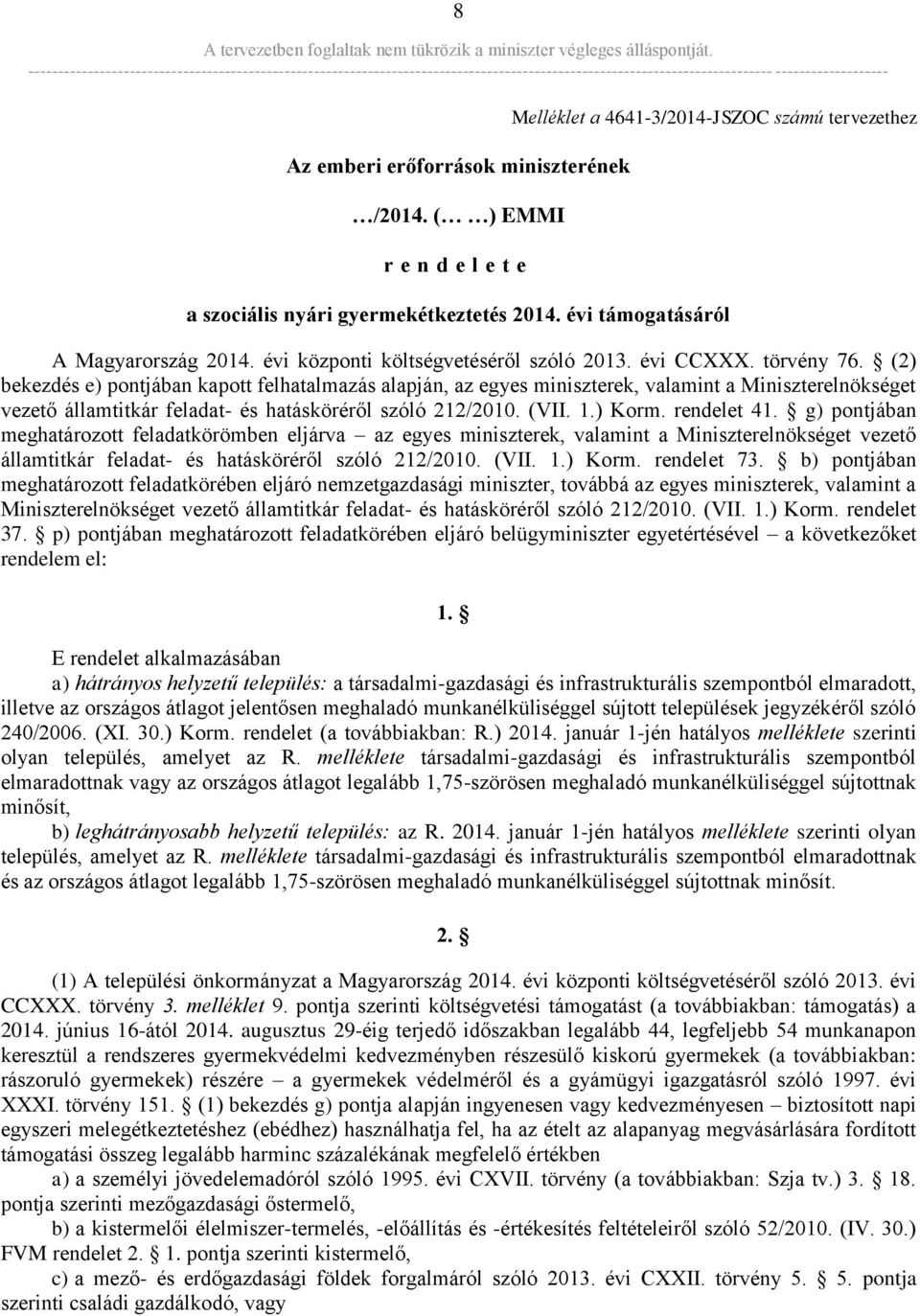 (2) bekezdés e) pontjában kapott felhatalmazás alapján, az egyes miniszterek, valamint a Miniszterelnökséget vezető államtitkár feladat- és hatásköréről szóló 212/2010. (VII. 1.) Korm. rendelet 41.