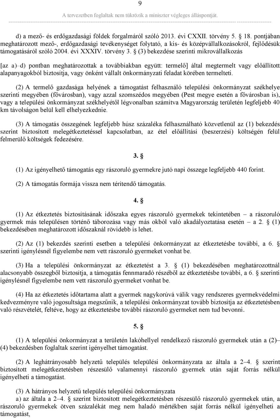 (3) bekezdése szerinti mikrovállalkozás [az a) d) pontban meghatározottak a továbbiakban együtt: termelő] által megtermelt vagy előállított alapanyagokból biztosítja, vagy önként vállalt