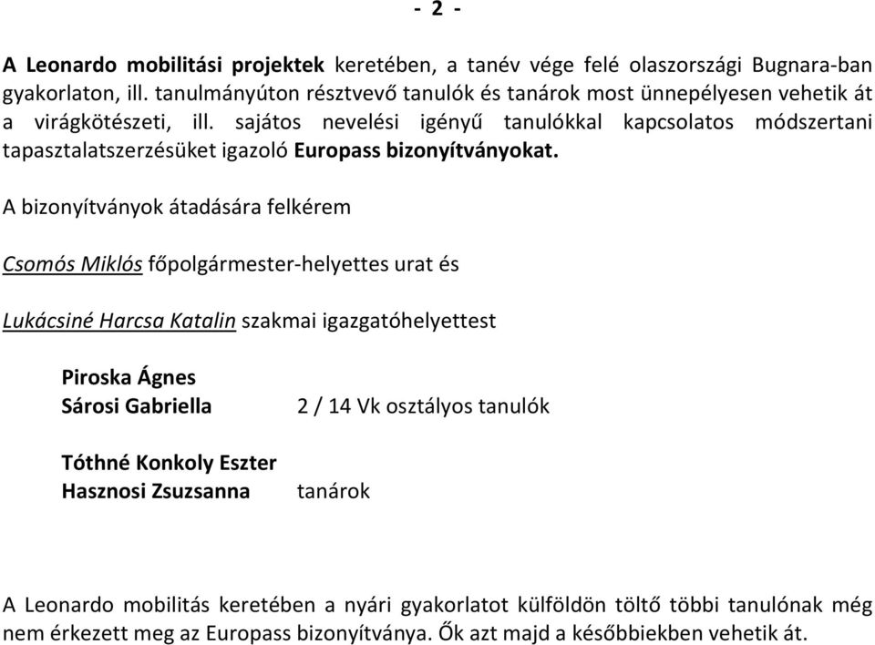 sajátos nevelési igényű tanulókkal kapcsolatos módszertani tapasztalatszerzésüket igazoló Europass bizonyítványokat.