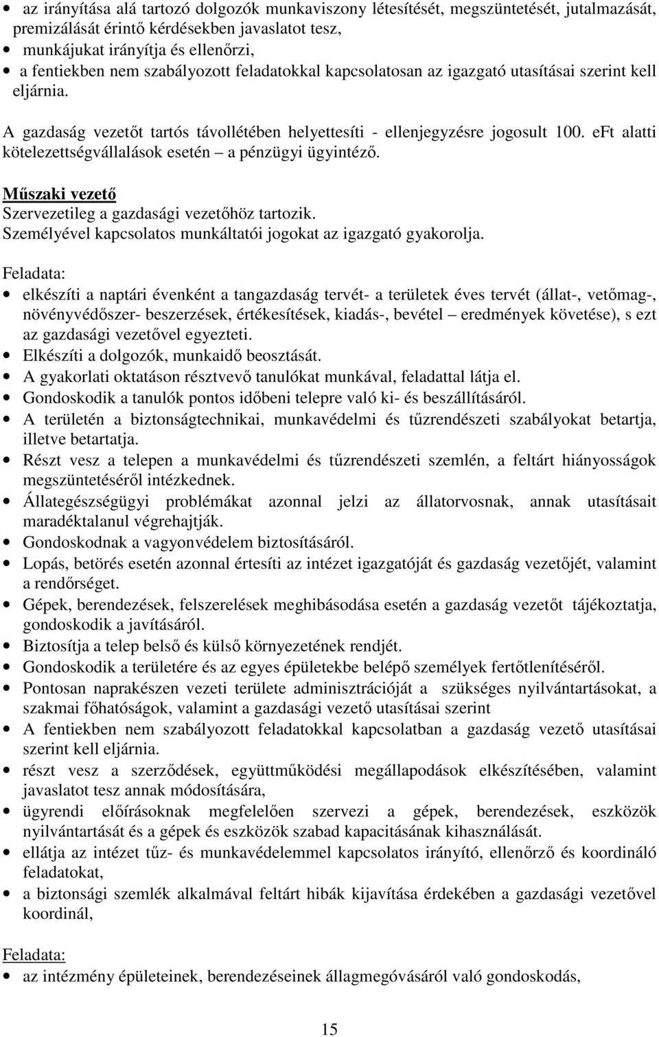 eft alatti kötelezettségvállalások esetén a pénzügyi ügyintézı. Mőszaki vezetı Szervezetileg a gazdasági vezetıhöz tartozik. Személyével kapcsolatos munkáltatói jogokat az igazgató gyakorolja.