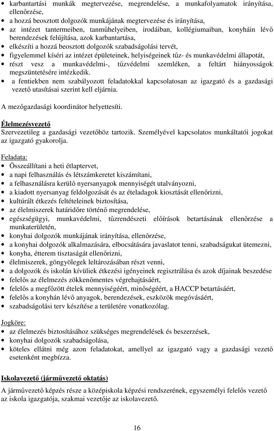 helyiségeinek tőz- és munkavédelmi állapotát, részt vesz a munkavédelmi-, tőzvédelmi szemléken, a feltárt hiányosságok megszüntetésére intézkedik.