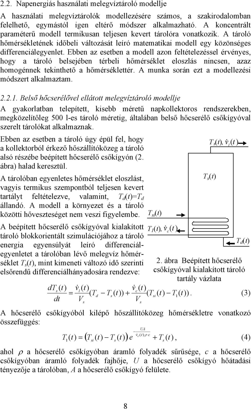 Ebben az eetben a modell azon feltételezéel érvénye, hogy a tároló belejében térbeli hőméréklet elozlá ninen, azaz homogénnek tekinthető a hőméréklettér.