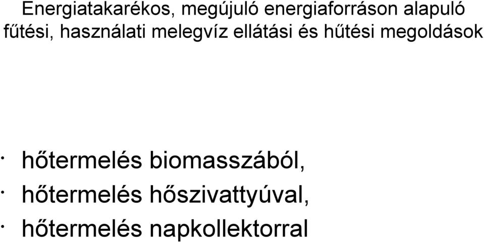 és hűtési megoldások hőtermelés biomasszából,