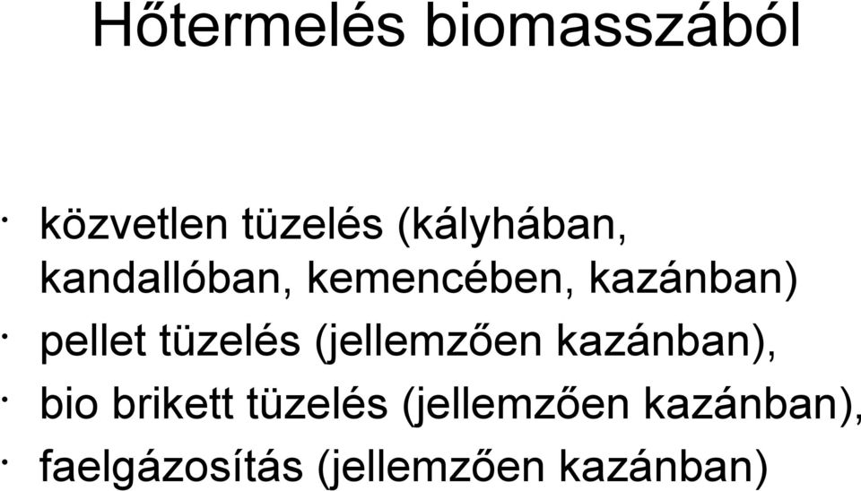 pellet tüzelés (jellemzően kazánban), bio brikett