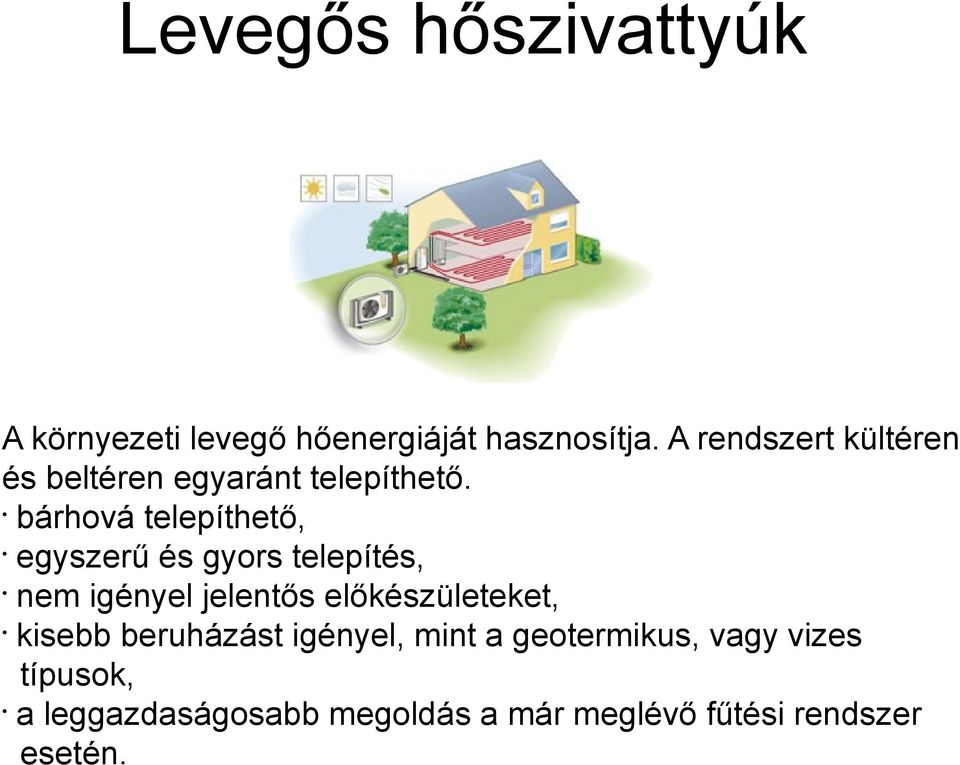 bárhová telepíthető, egyszerű és gyors telepítés, nem igényel jelentős