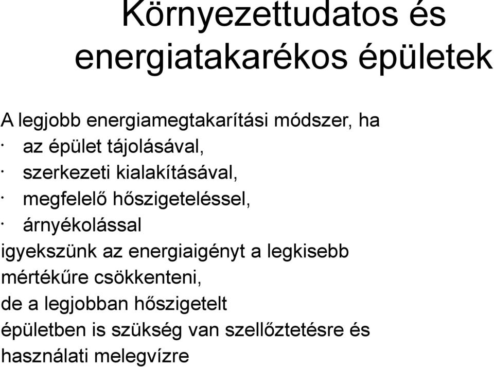 hőszigeteléssel, árnyékolással igyekszünk az energiaigényt a legkisebb mértékűre