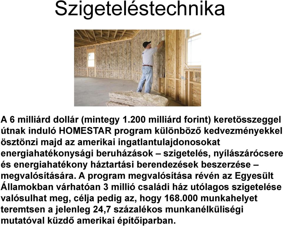 energiahatékonysági beruházások szigetelés, nyílászárócsere és energiahatékony háztartási berendezések beszerzése megvalósítására.