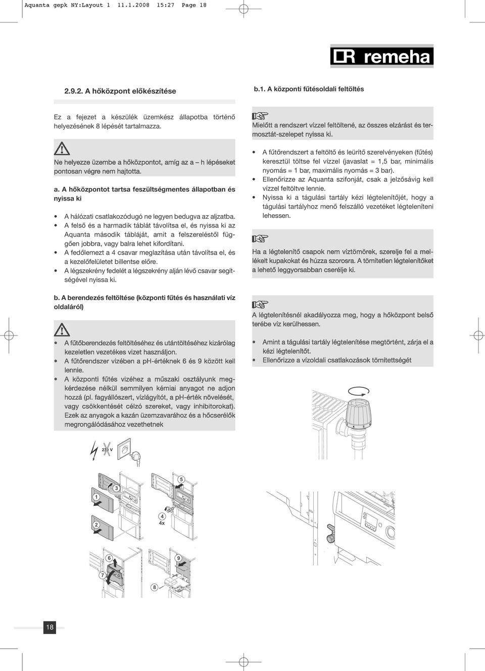 A felsô és a harmadik táblát távolítsa el, és nyissa ki az Aquanta második tábláját, amit a felszereléstôl függôen jobbra, vagy balra lehet kifordítani.