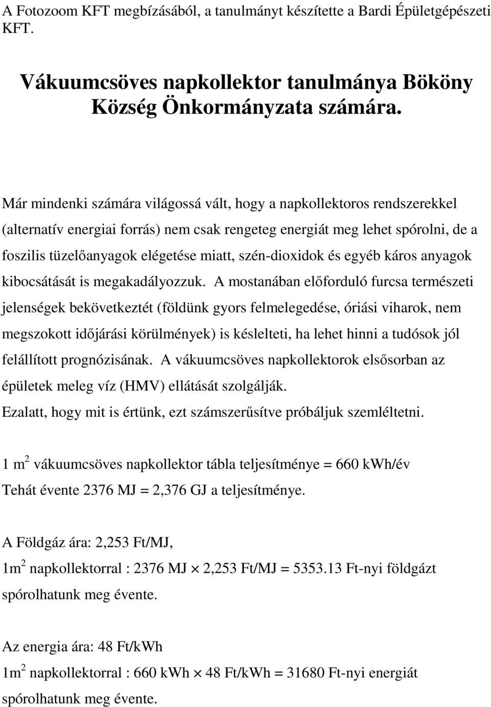 szén-dioxidok és egyéb káros anyagok kibocsátását is megakadályozzuk.