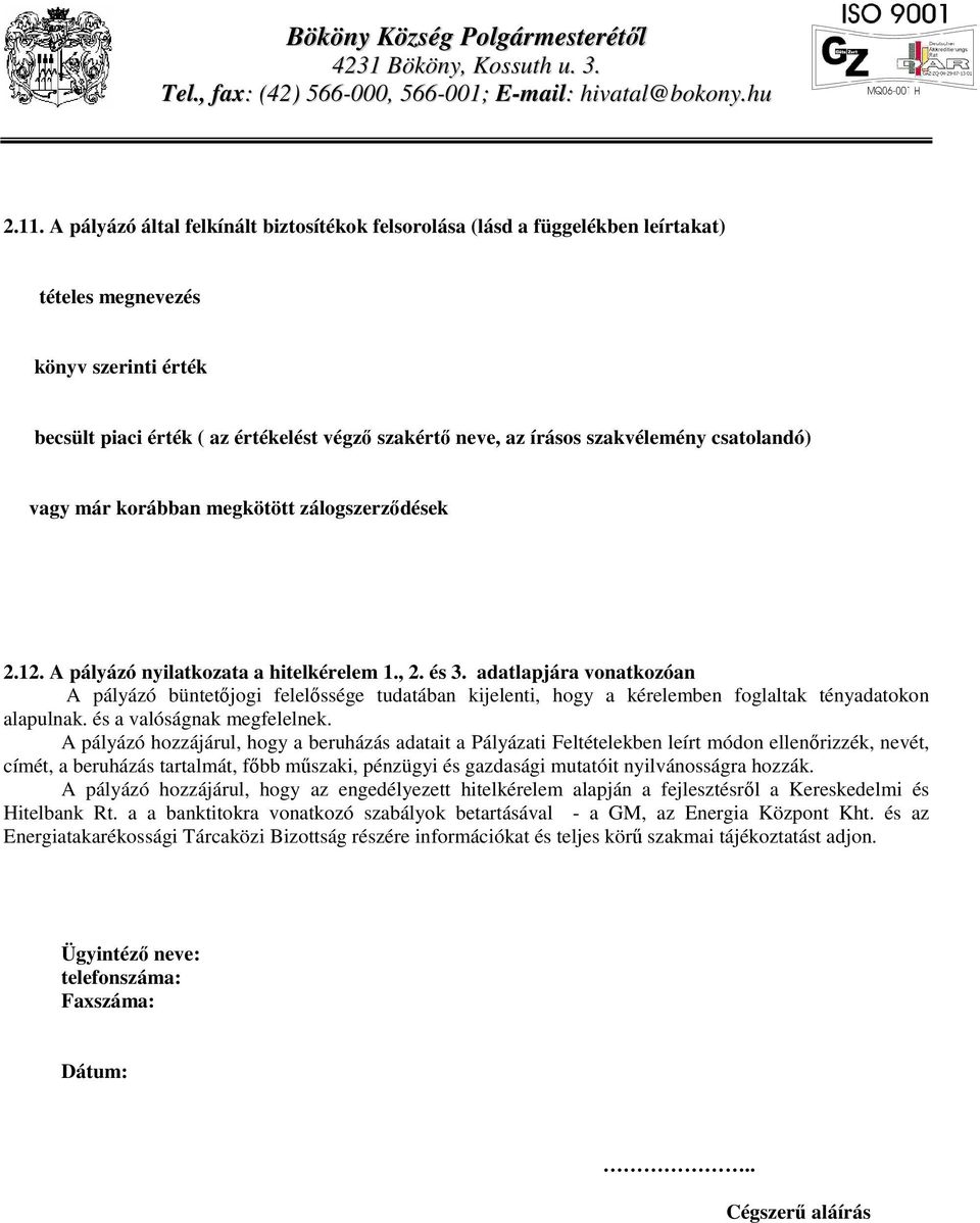 szakvélemény csatolandó) vagy már korábban megkötött zálogszerződések 2.12. A pályázó nyilatkozata a hitelkérelem 1., 2. és 3.