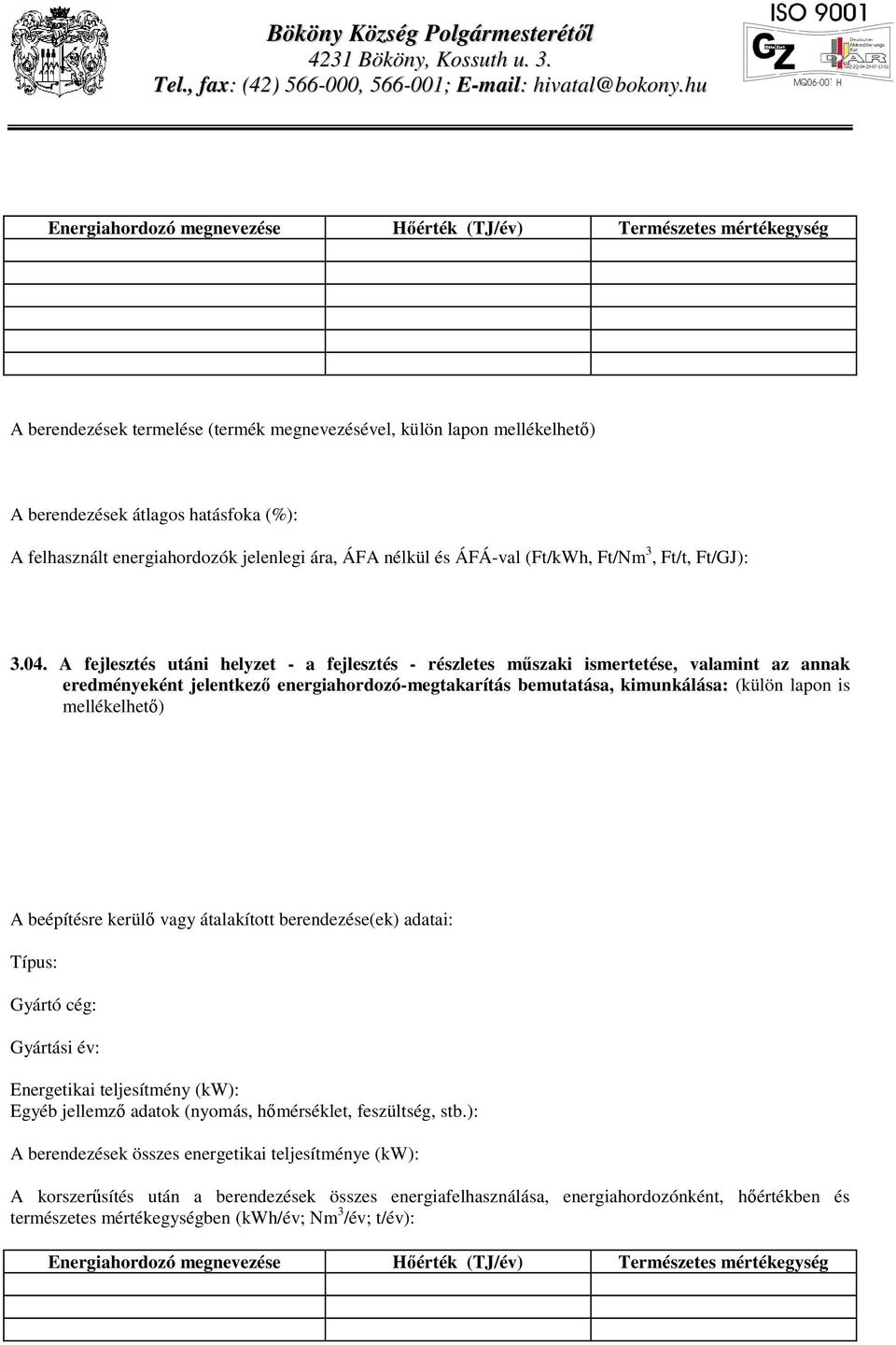 energiahordozók jelenlegi ára, ÁFA nélkül és ÁFÁ-val (Ft/kWh, Ft/Nm 3, Ft/t, Ft/GJ): 3.04.