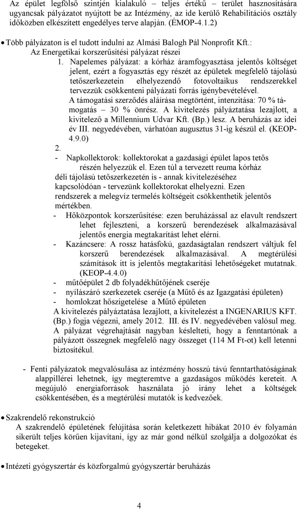 Napelemes pályázat: a kórház áramfogyasztása jelentős költséget jelent, ezért a fogyasztás egy részét az épületek megfelelő tájolású tetőszerkezetein elhelyezendő fotovoltaikus rendszerekkel