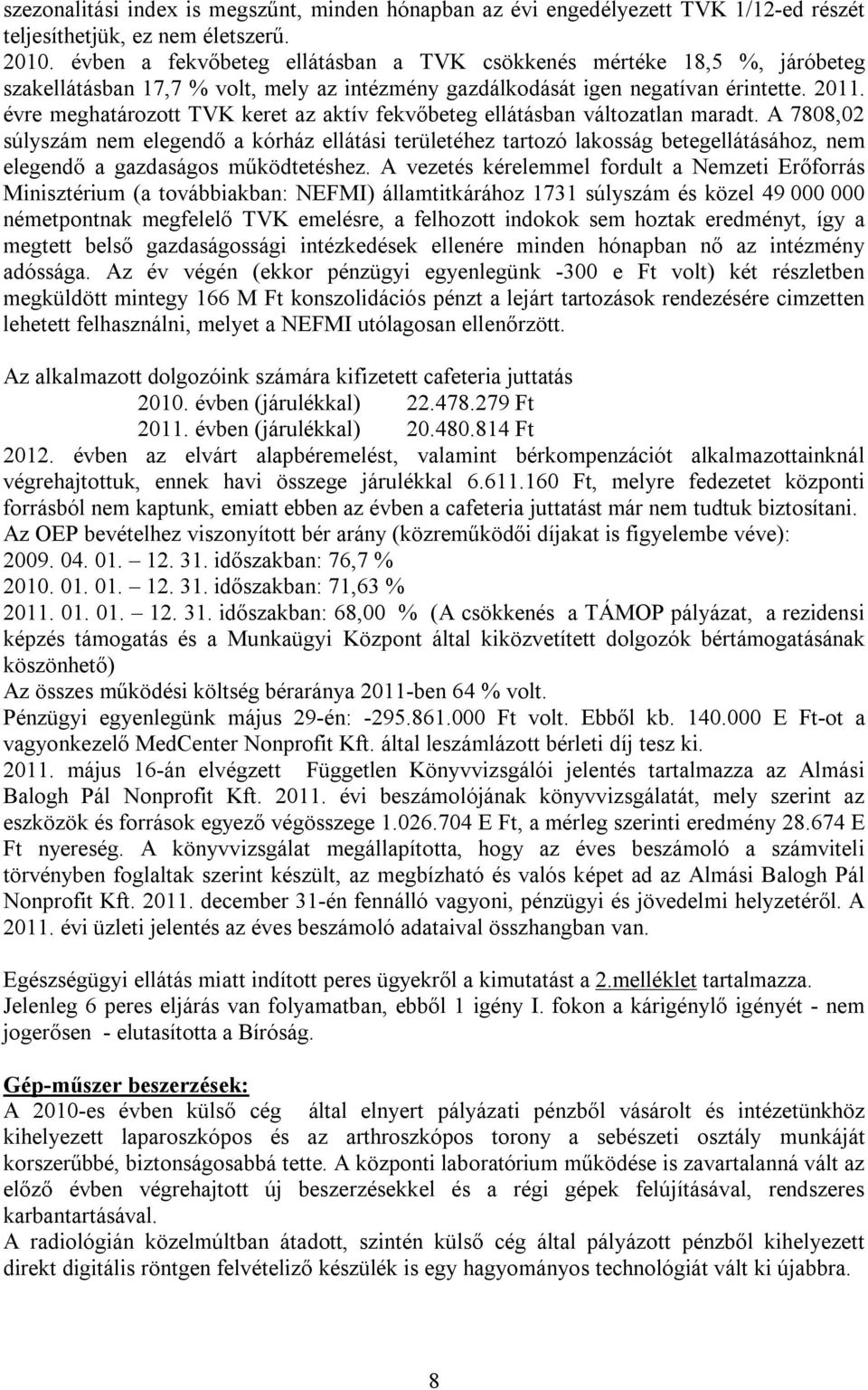 évre meghatározott TVK keret az aktív fekvőbeteg ellátásban változatlan maradt.