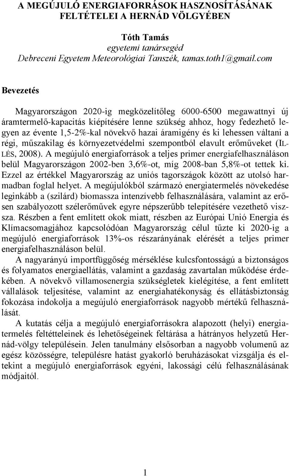 és ki lehessen váltani a régi, műszakilag és környezetvédelmi szempontból elavult erőműveket (IL- LÉS, 2008).