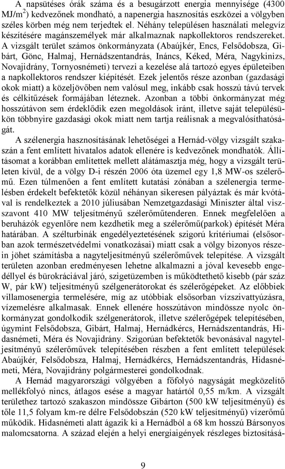 A vizsgált terület számos önkormányzata (Abaújkér, Encs, Felsődobsza, Gibárt, Gönc, Halmaj, Hernádszentandrás, Ináncs, Kéked, Méra, Nagykinizs, Novajidrány, Tornyosnémeti) tervezi a kezelése alá