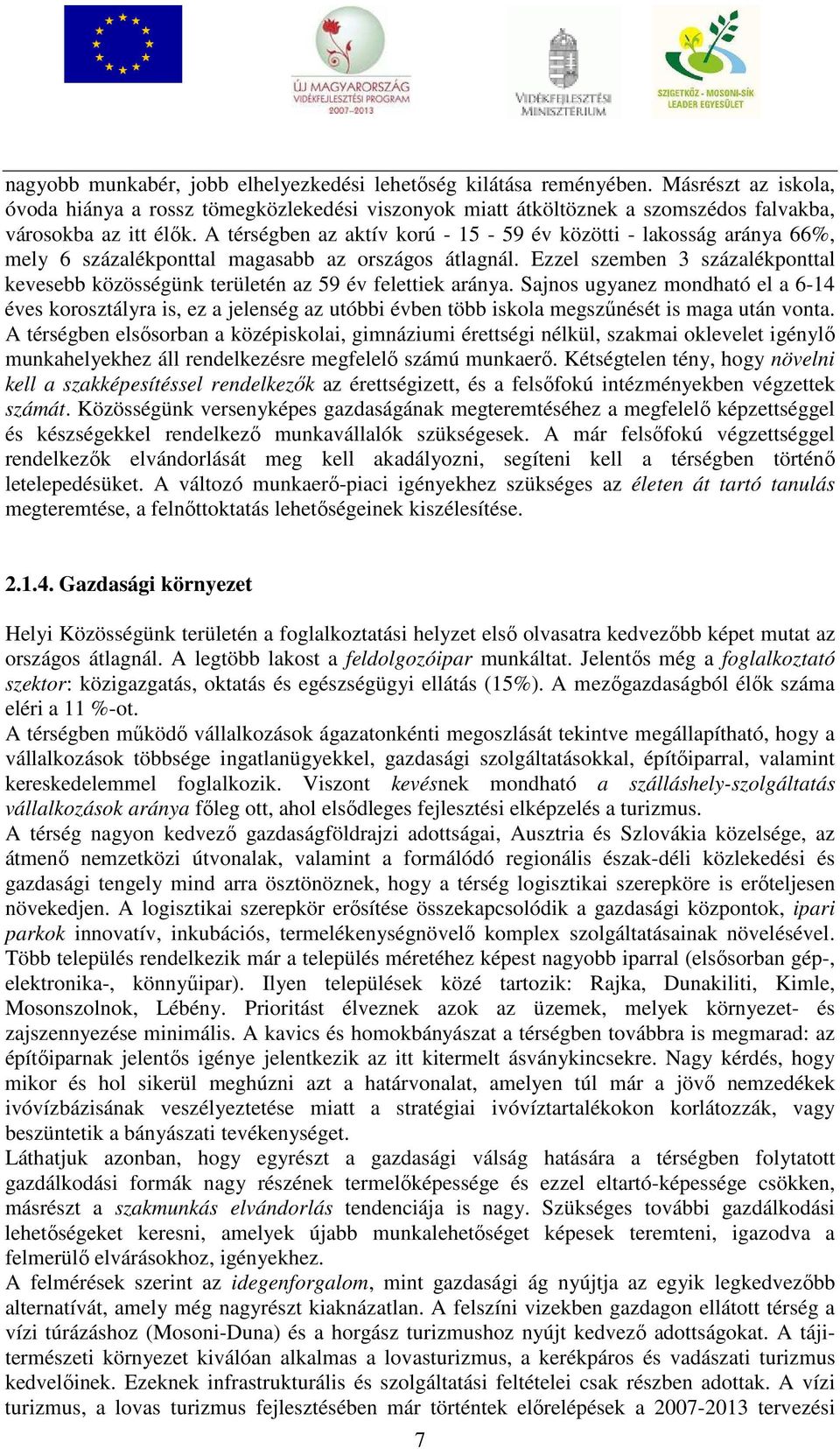 Ezzel szemben 3 százalékponttal kevesebb közösségünk területén az 59 év felettiek aránya.