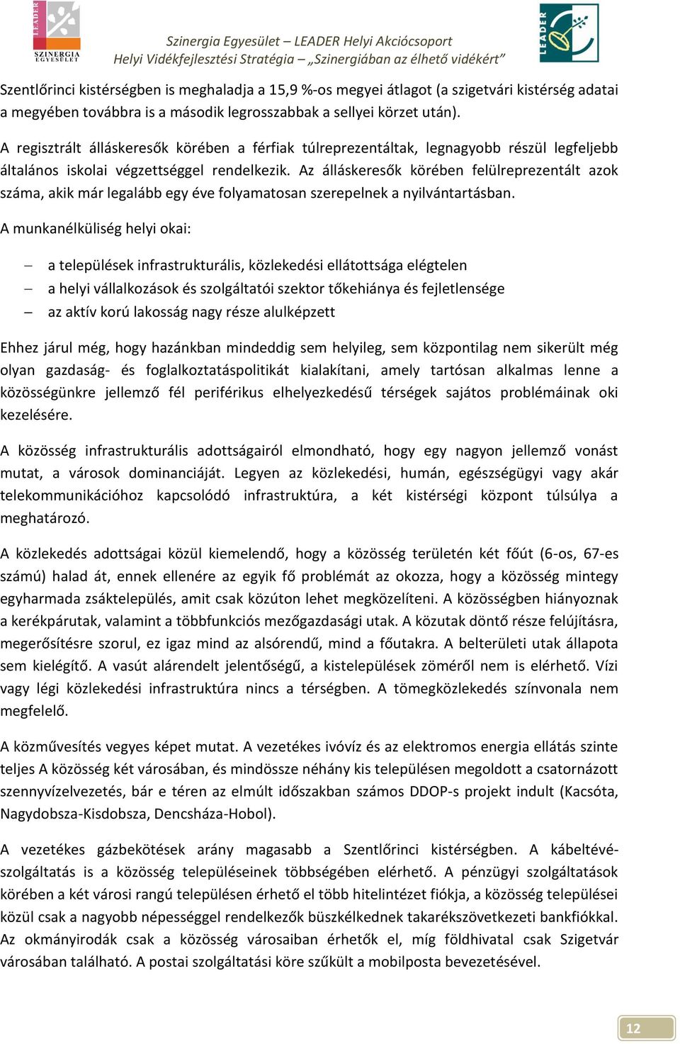 Az álláskeresők körében felülreprezentált azok száma, akik már legalább egy éve folyamatosan szerepelnek a nyilvántartásban.