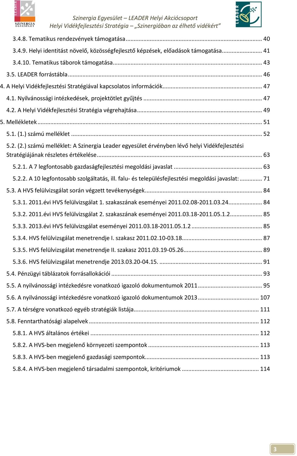 A Helyi Vidékfejlesztési Stratégia végrehajtása... 49 5. Mellékletek... 51 5.1. (1.) számú melléklet... 52 5.2. (2.