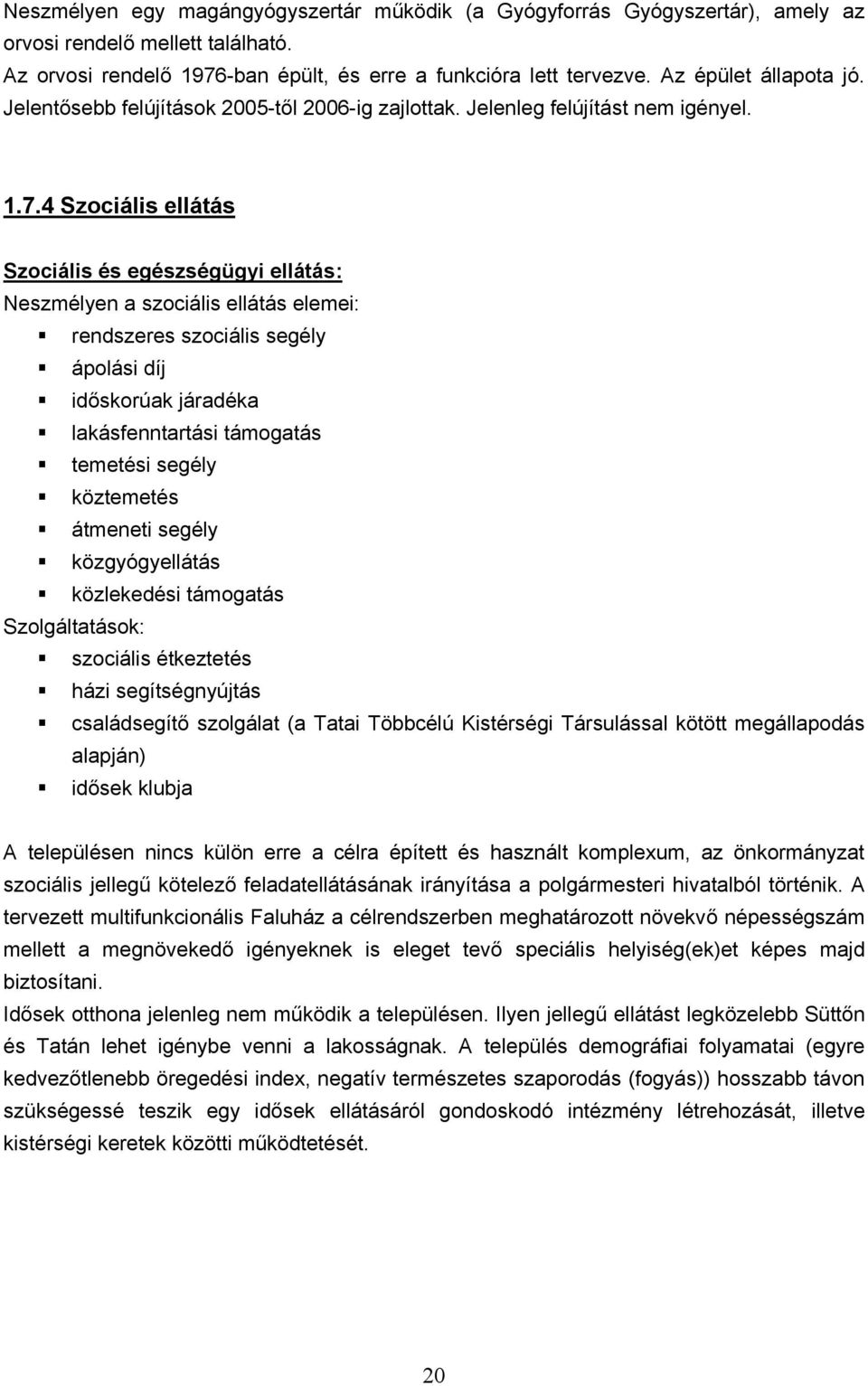 4 Szociális ellátás Szociális és egészségügyi ellátás: Neszmélyen a szociális ellátás elemei: rendszeres szociális segély ápolási díj időskorúak járadéka lakásfenntartási támogatás temetési segély