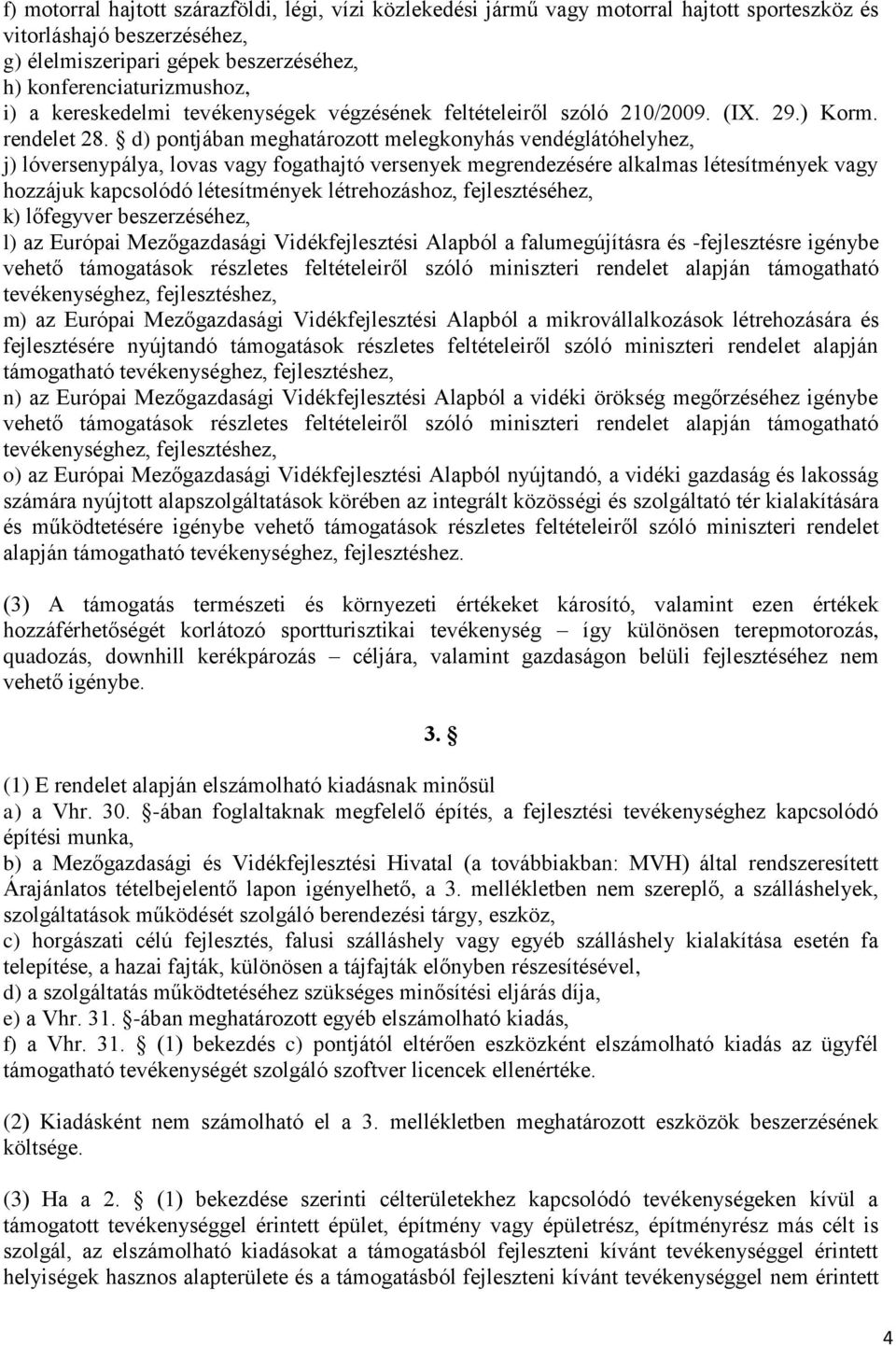 d) pontjában meghatározott melegkonyhás vendéglátóhelyhez, j) lóversenypálya, lovas vagy fogathajtó versenyek megrendezésére alkalmas létesítmények vagy hozzájuk kapcsolódó létesítmények