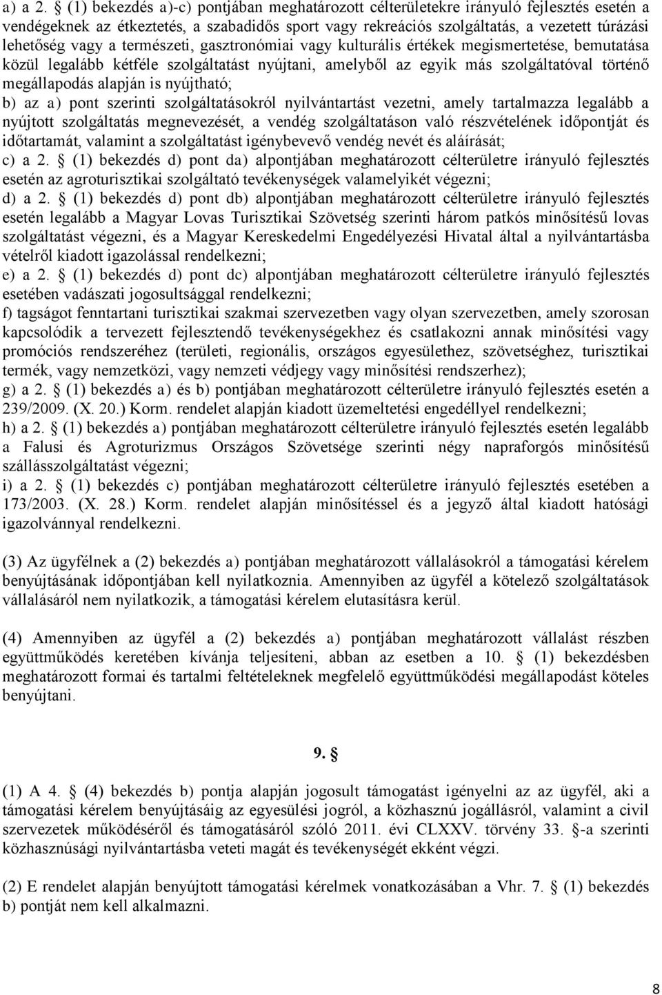 természeti, gasztronómiai vagy kulturális értékek megismertetése, bemutatása közül legalább kétféle szolgáltatást nyújtani, amelyből az egyik más szolgáltatóval történő megállapodás alapján is