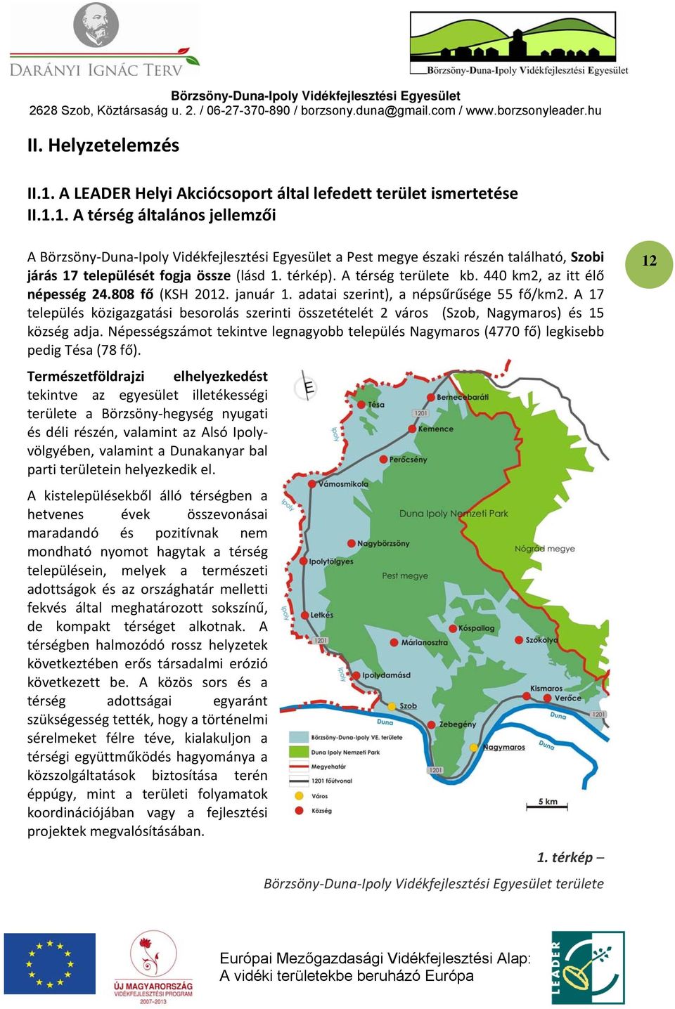 A 17 település közigazgatási besorolás szerinti összetételét 2 város (Szob, Nagymaros) és 15 község adja. Népességszámot tekintve legnagyobb település Nagymaros (4770 fő) legkisebb pedig Tésa (78 fő).