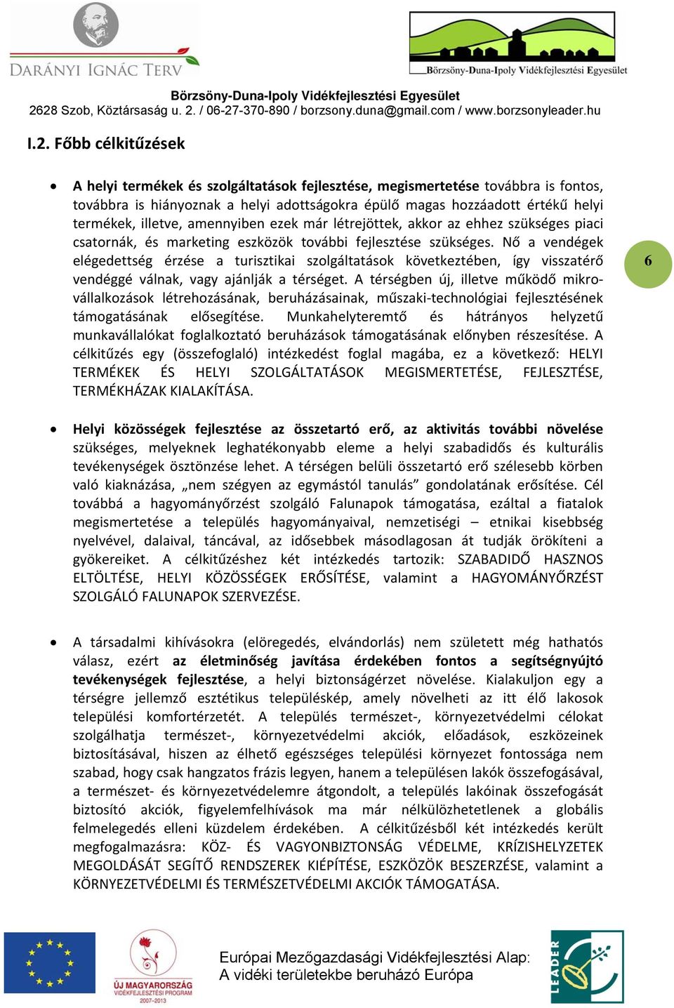 Nő a vendégek elégedettség érzése a turisztikai szolgáltatások következtében, így visszatérő vendéggé válnak, vagy ajánlják a térséget.