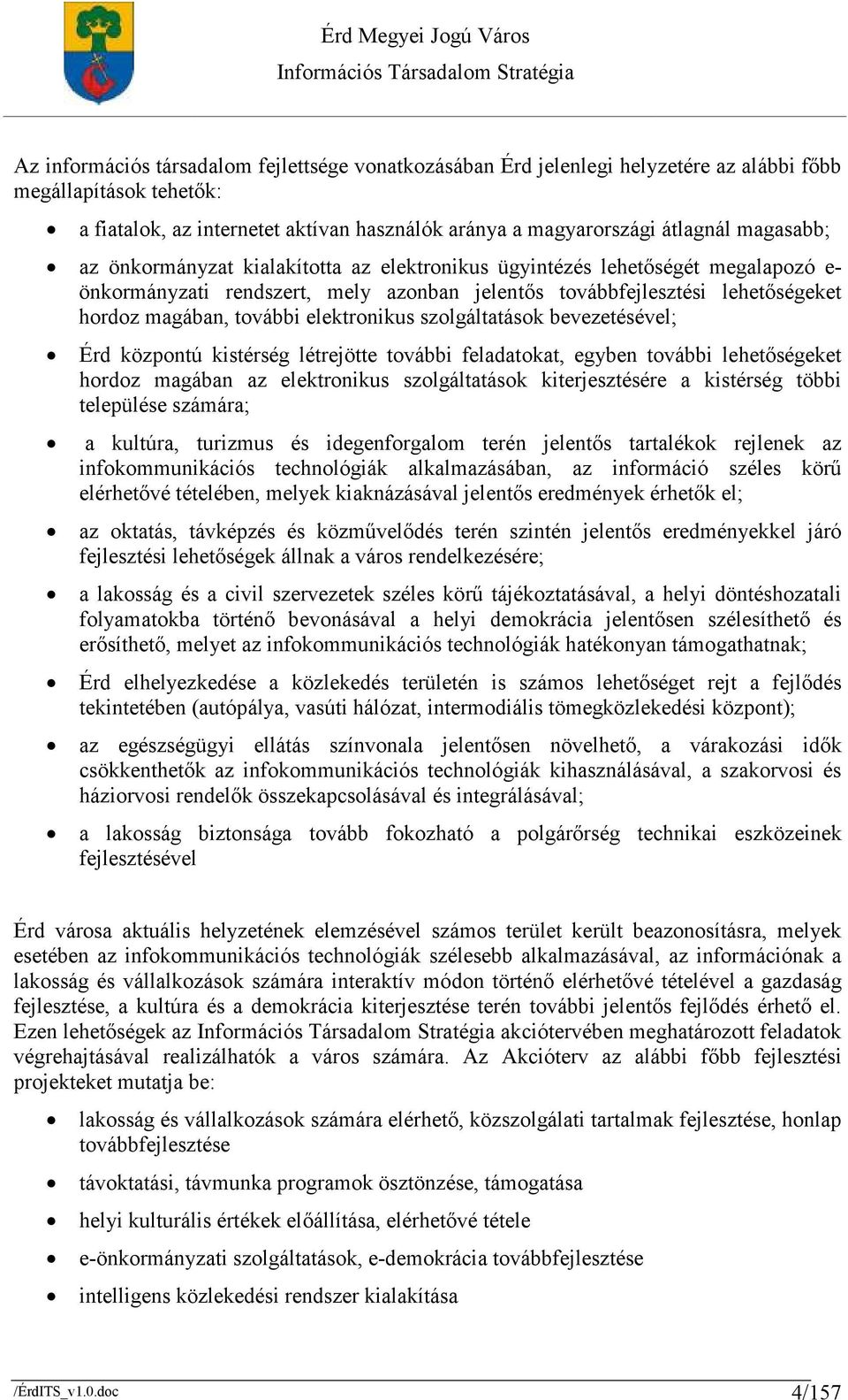 elektronikus szolgáltatások bevezetésével; Érd központú kistérség létrejötte további feladatokat, egyben további lehetıségeket hordoz magában az elektronikus szolgáltatások kiterjesztésére a