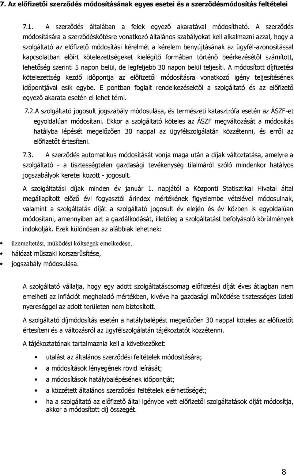 kapcsolatban előírt kötelezettségeket kielégítő formában történő beérkezésétől számított, lehetőség szerinti 5 napon belül, de legfeljebb 30 napon belül teljesíti.