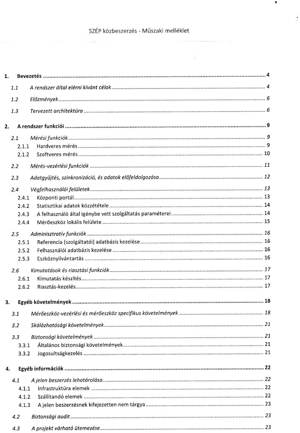 4.3 A felhasználó által igénybe vett szolgáltatás paraméterei 14 2.4.4 Mérőeszköz lokális felülete 15 2.5 Adminisztratív funkciók 16 2.5.1 Referencia (szolgáltatói) adatbázis kezelése 16 2.5.2 Felhasználói adatbázis kezelése 16 2.