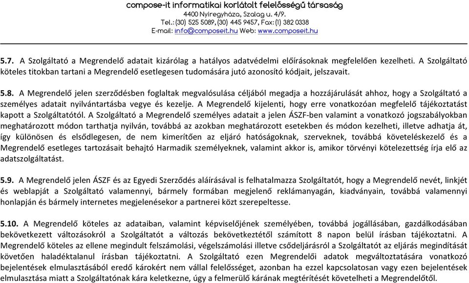 A Megrendelő jelen szerződésben foglaltak megvalósulása céljából megadja a hozzájárulását ahhoz, hogy a Szolgáltató a személyes adatait nyilvántartásba vegye és kezelje.