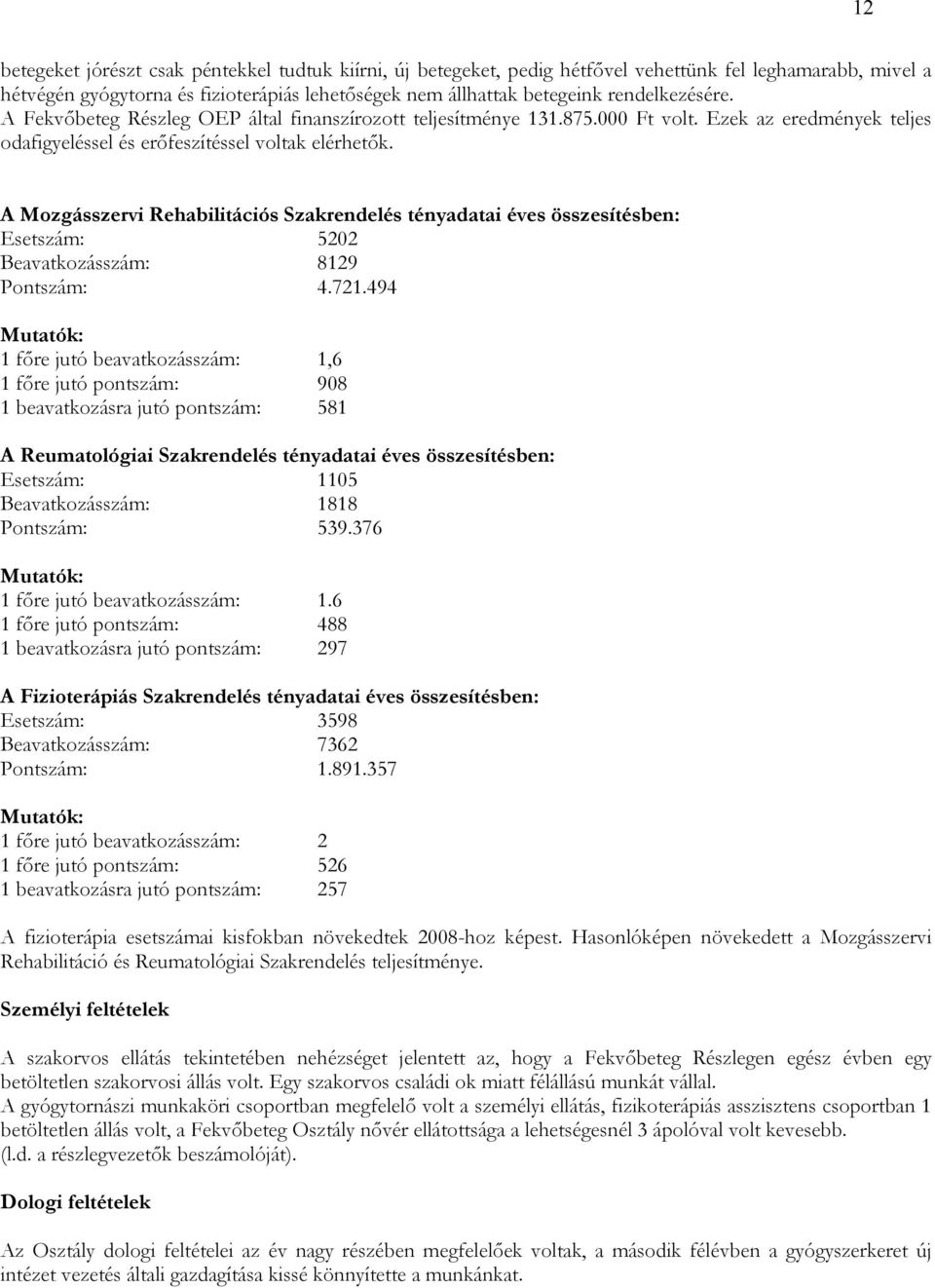 A Mozgásszervi Rehabilitációs Szakrendelés tényadatai éves összesítésben: Esetszám: 5202 Beavatkozásszám: 8129 Pontszám: 4.721.