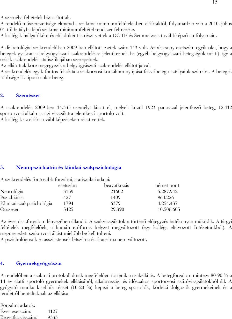 A diabetológiai szakrendelıben 2009-ben ellátott esetek szám 143 volt.