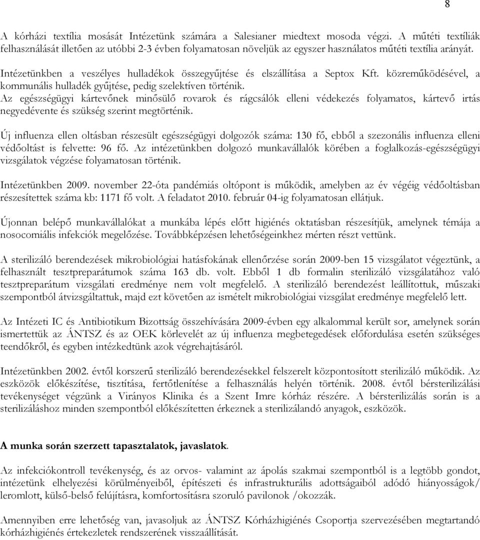 Intézetünkben a veszélyes hulladékok összegyőjtése és elszállítása a Septox Kft. közremőködésével, a kommunális hulladék győjtése, pedig szelektíven történik.