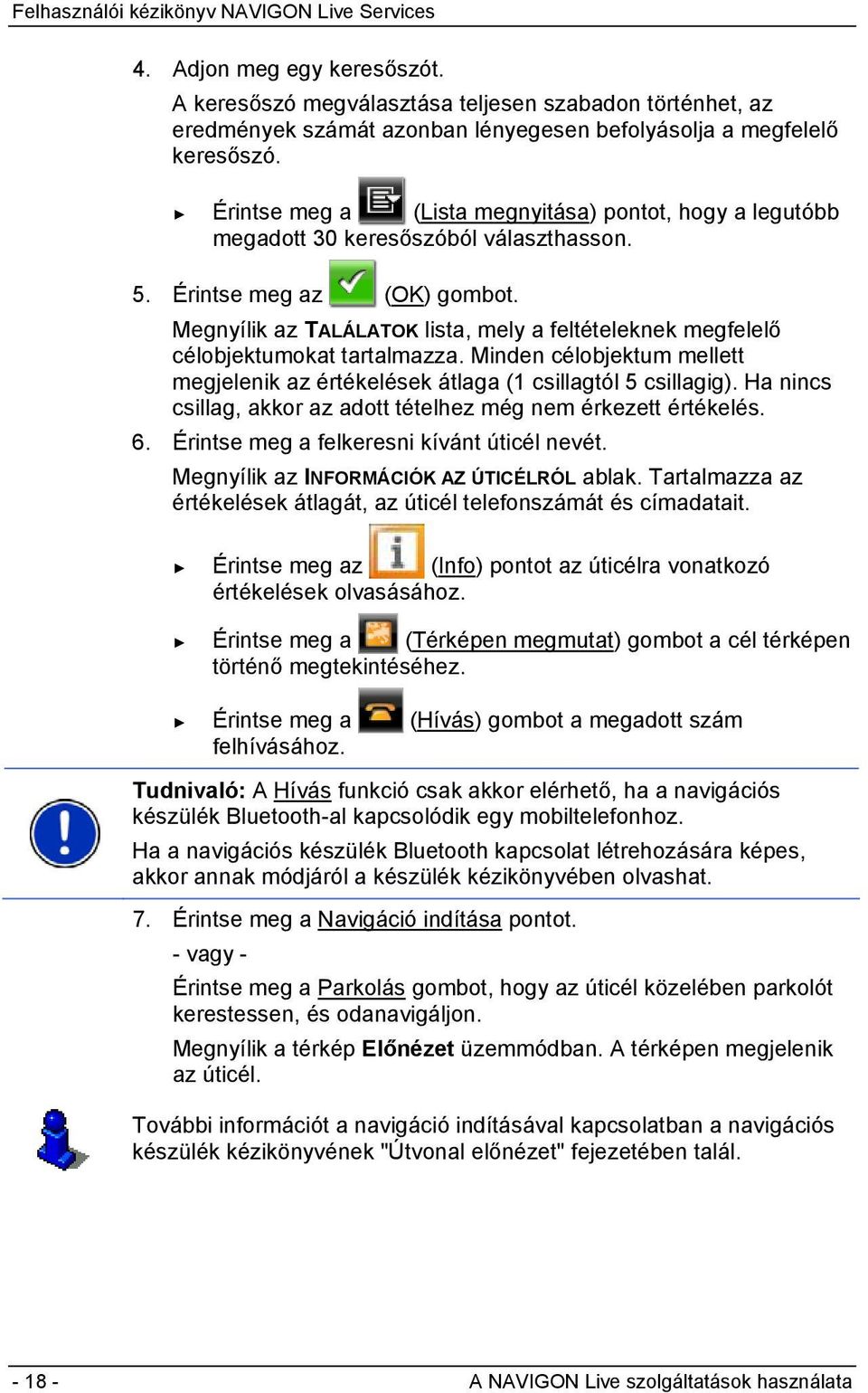 Megnyílik az TALÁLATOK lista, mely a feltételeknek megfelelő célobjektumokat tartalmazza. Minden célobjektum mellett megjelenik az értékelések átlaga (1 csillagtól 5 csillagig).