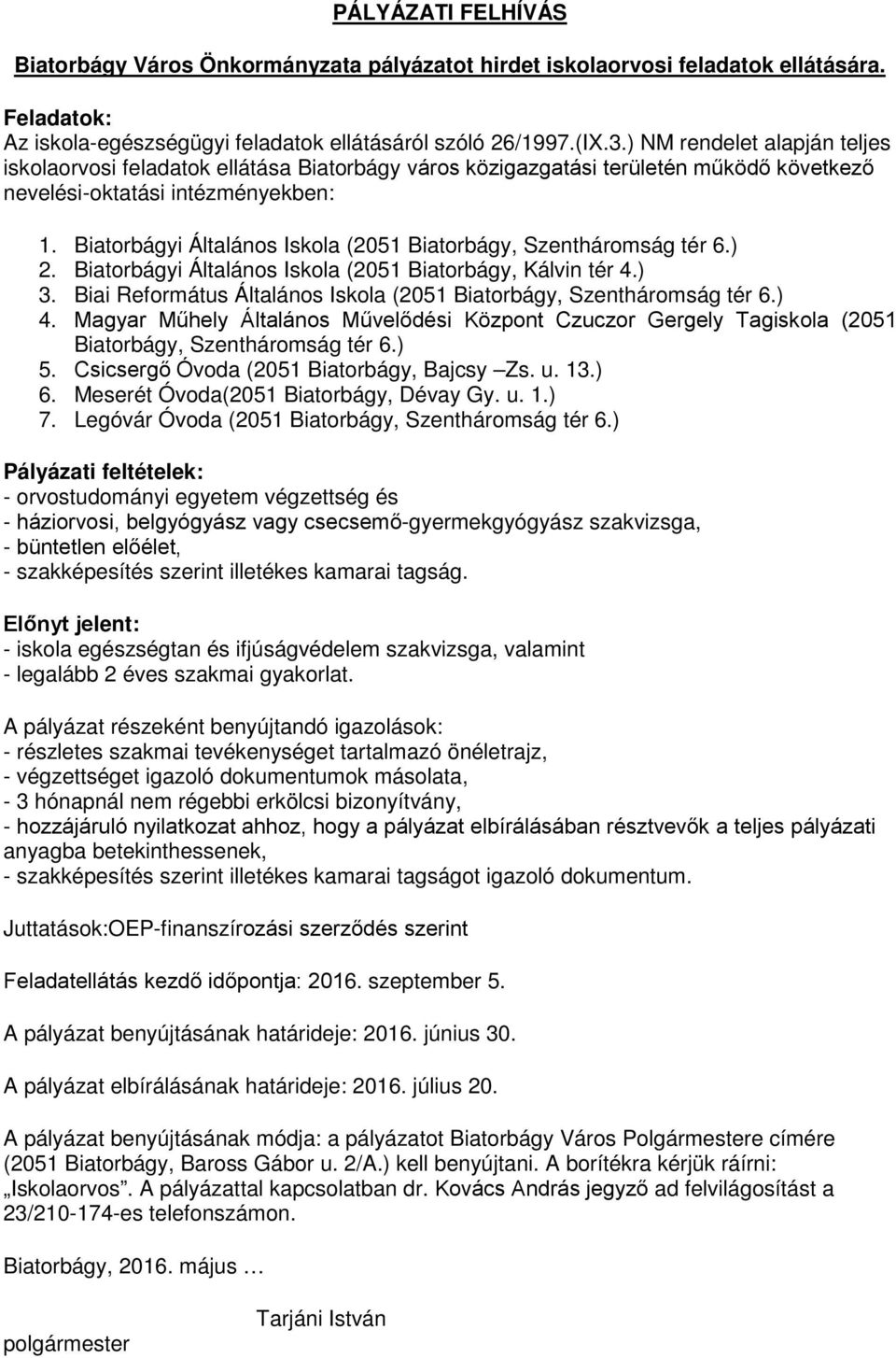 Biatorbágyi Általános Iskola (2051 Biatorbágy, Szentháromság tér 6.) 2. Biatorbágyi Általános Iskola (2051 Biatorbágy, Kálvin tér 4.) 3.