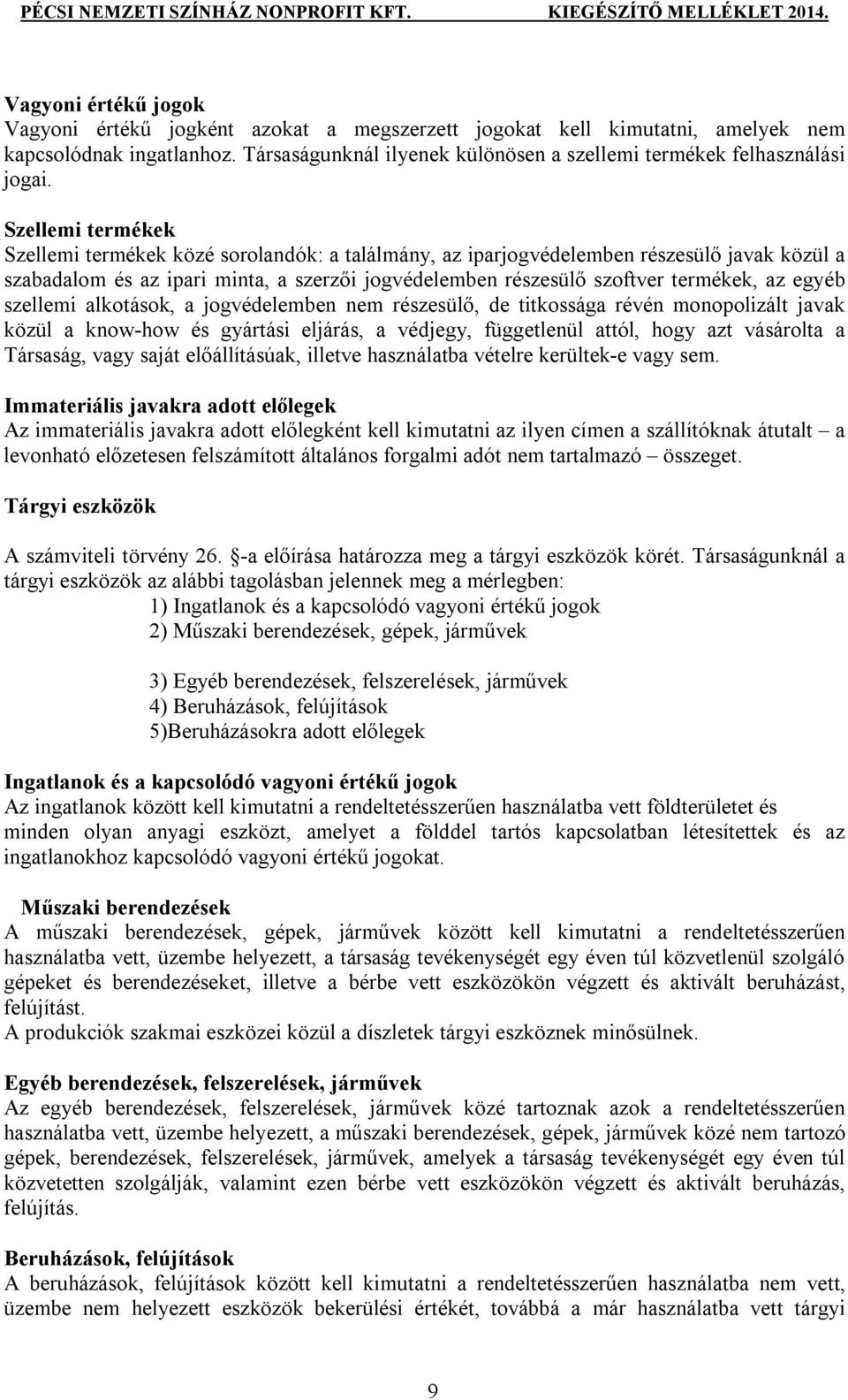 egyéb szellemi alkotások, a jogvédelemben nem részesülő, de titkossága révén monopolizált javak közül a know-how és gyártási eljárás, a védjegy, függetlenül attól, hogy azt vásárolta a Társaság, vagy