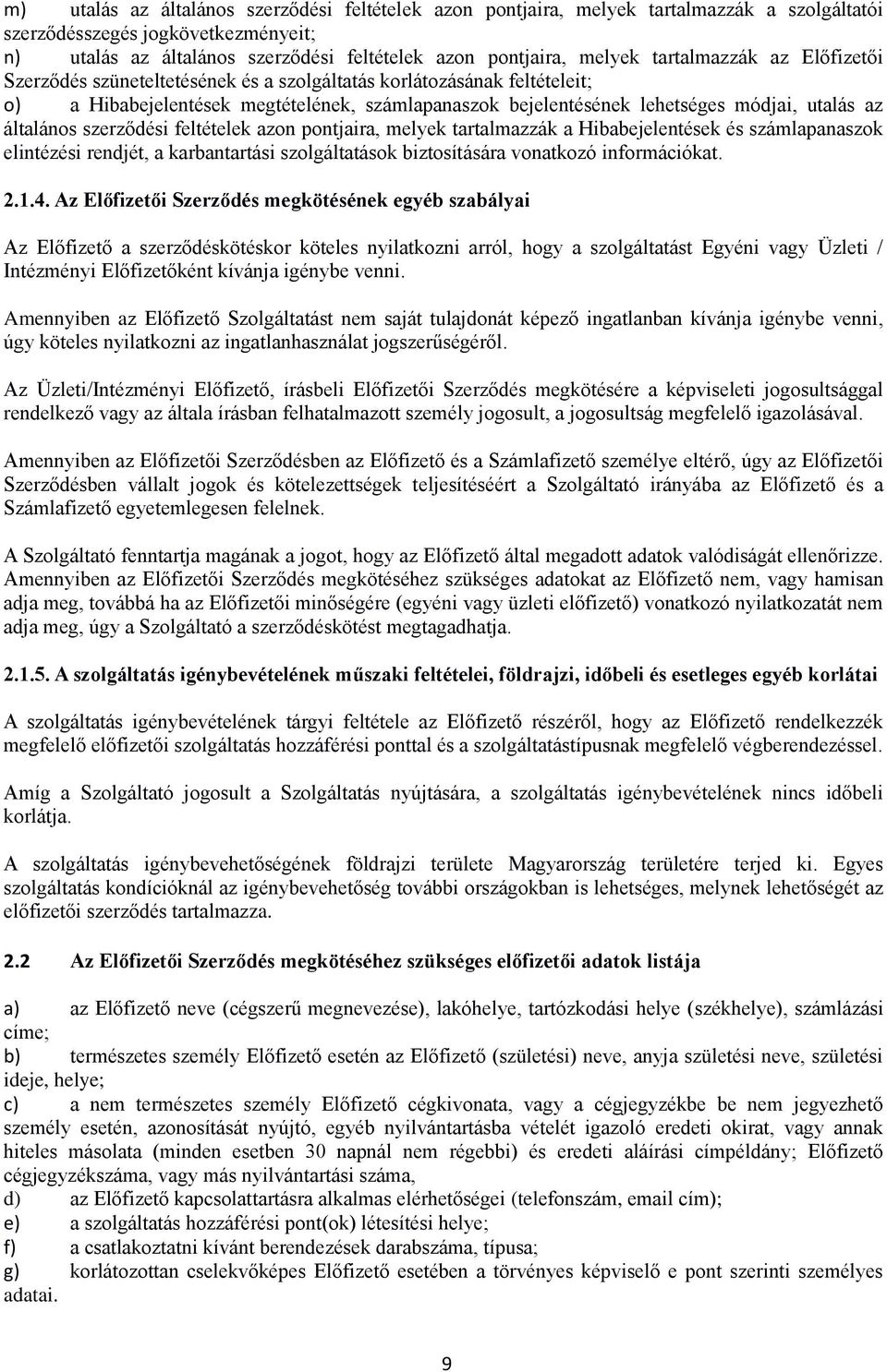 általános szerződési feltételek azon pontjaira, melyek tartalmazzák a Hibabejelentések és számlapanaszok elintézési rendjét, a karbantartási szolgáltatások biztosítására vonatkozó információkat. 2.1.