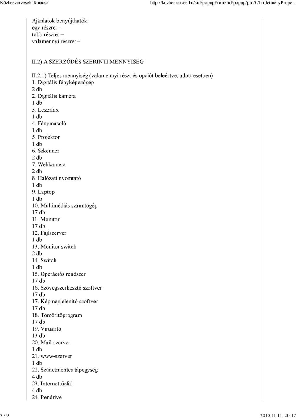 Multimédiás számítógép 11. Monitor 12. Fájlszerver 13. Monitor switch 14. Switch 15. Operációs rendszer 16. Szövegszerkesztő szoftver 17. Képmegjelenítő szoftver 18.